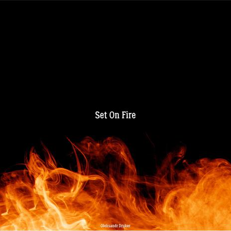 Set On Fire | Boomplay Music