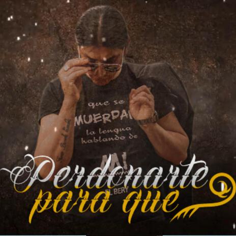 PERDONARTE PARA QUE | Boomplay Music