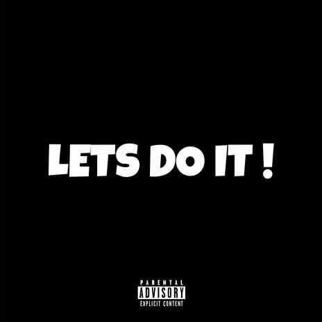 Lets do it ! | Boomplay Music