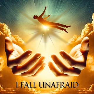 I Fall Unafraid