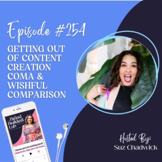 254. Getting out of Content Creation Coma & Wishful Comparison