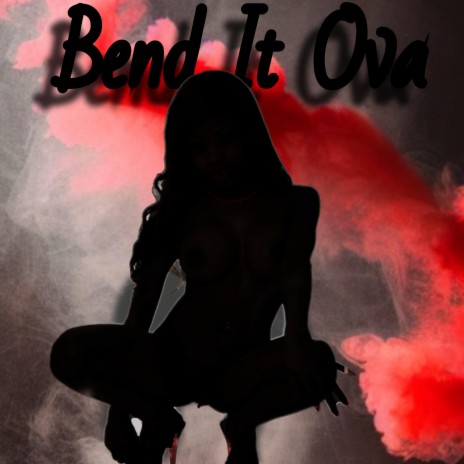 Bend It Ova | Boomplay Music