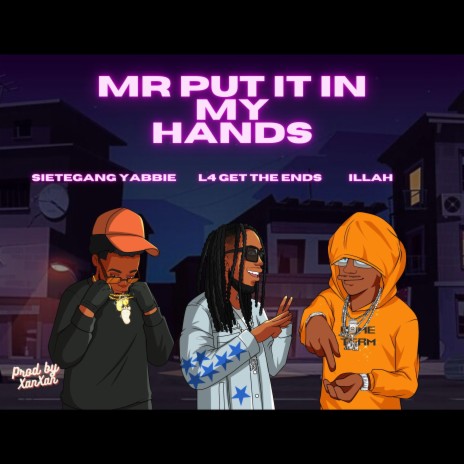 mr put it in my hands ft. SieteGang Yabbie & L4 Get The Ends | Boomplay Music