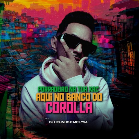 Porradeiro na Tua Xrc Aqui Banco do Corolla ft. MC Lysa | Boomplay Music