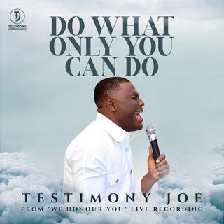 Do What Only You Can Do (Live) lyrics | Boomplay Music