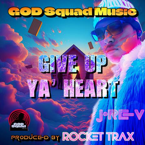 GIVE UP YA' HEART | Boomplay Music