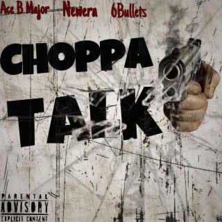 CHOPPA TALK ft. 6Bullets & NewEra lyrics | Boomplay Music
