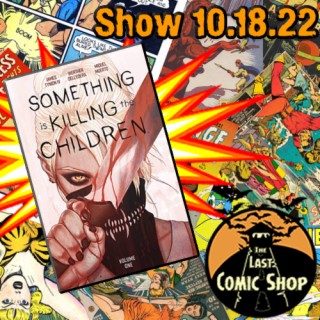 Show 10.18.22: Something is Killing the Children Vol. 1