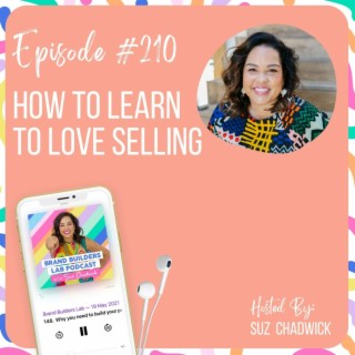 210. How to Learn to LOVE Selling