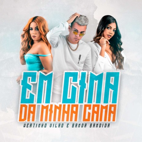 Em Cima da Minha Cama ft. Banda Bandida | Boomplay Music
