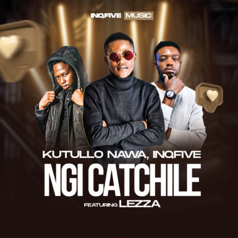 Ngi Catchile ft. InQfive & Lezza | Boomplay Music