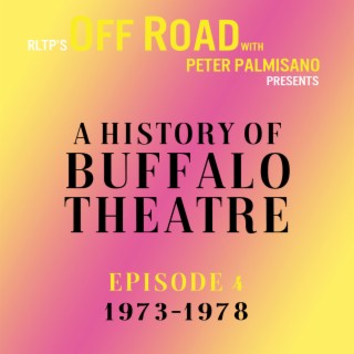 OFF ROAD: A History of Buffalo Theatre: Episode 4: 1973-1978