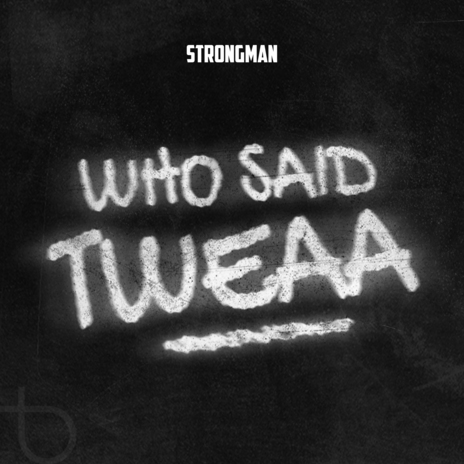 Who Said Tweaa | Boomplay Music