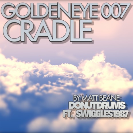 Cradle (from GoldenEye 007) ft. SwigglesRP | Boomplay Music