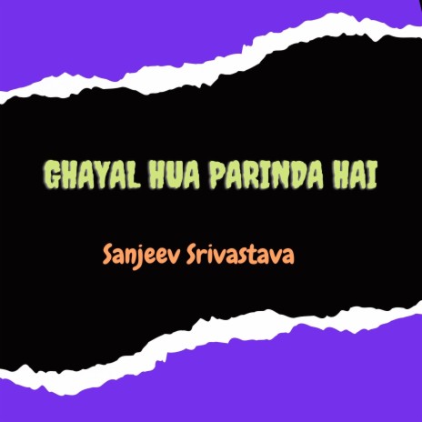 Ghayal Hua Parinda Hai | Boomplay Music