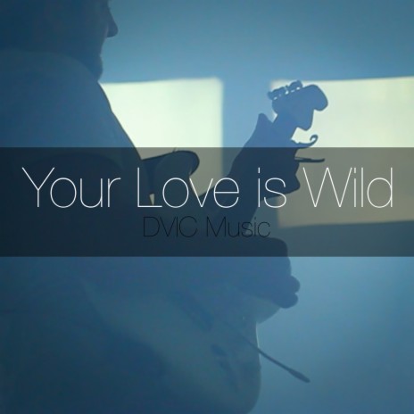 Your Love Is Wild | Boomplay Music