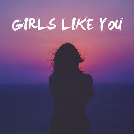 Girls Like You (feat. Jonah Baker) | Boomplay Music