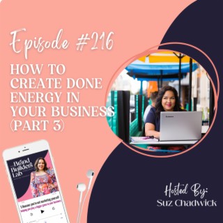 216. How to create Done Energy in your business (Part 3)