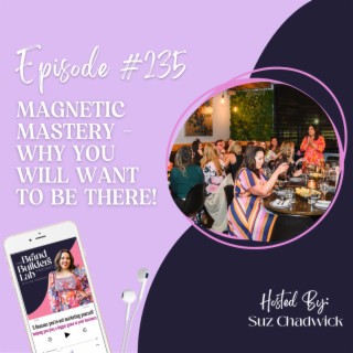 235. Magnetic Mastery - Why you will want to be there!