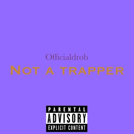 Not a Trapper | Boomplay Music