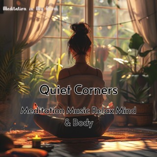 Quiet Corners - Meditation Music Relax Mind & Body