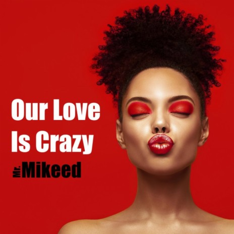Our Love Is Crazy | Boomplay Music