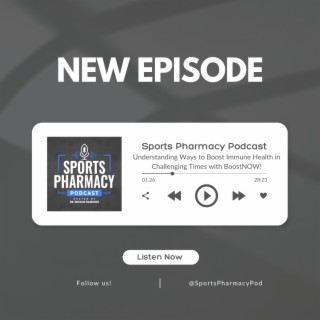Understanding Ways to Boost Immune Health in Challenging Times with BoostNOW! | Sports Pharmacy Podcast