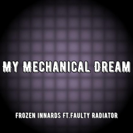 My Mechanical Dream ft. Faulty Radiator | Boomplay Music
