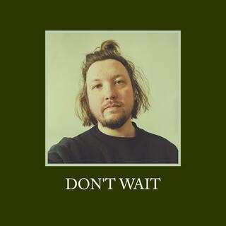 Don't Wait