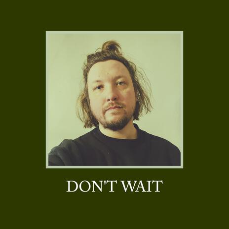 Don't Wait | Boomplay Music