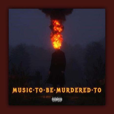 MUSIC TO BE MURDERED TO | Boomplay Music