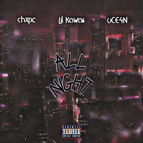 all night ft. CHXPO & Lil Kawaii | Boomplay Music