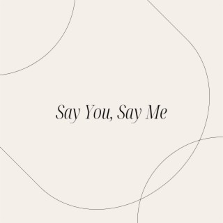 Say You, Say Me