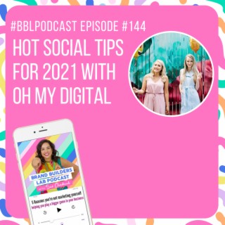 144. Hot social tips for 2021 with Oh MY Digital