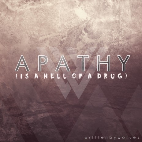Apathy (Is a Hell of a Drug)