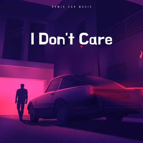 I Don't Care | Boomplay Music