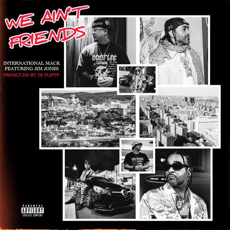 We Ain't Friends ft. Jim Jones | Boomplay Music