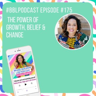 175. The power of Growth, Belief & Change