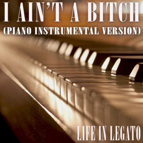 I Ain't A Bitch (Piano Instrumental Version)