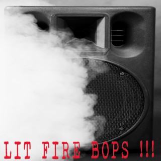 Lit Fire Bops!!!