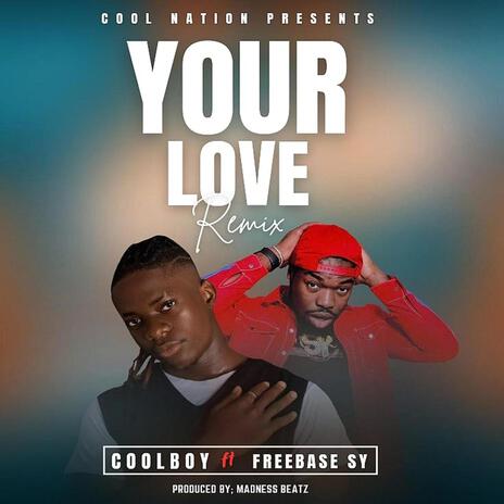 Your Love (Remix) ft. Freebase SY | Boomplay Music