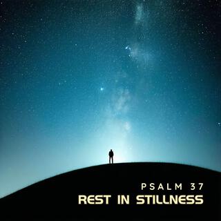 Rest In Stillness (Psalm 37)