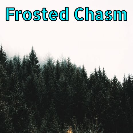 Frosted Chasm