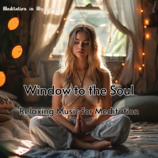 Window to the Soul - Relaxing Music for Meditation, Sleeping, Stress Relief, Studying, Focus and Concentration