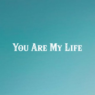 You Are My Life