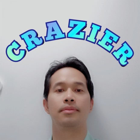 Crazier | Boomplay Music