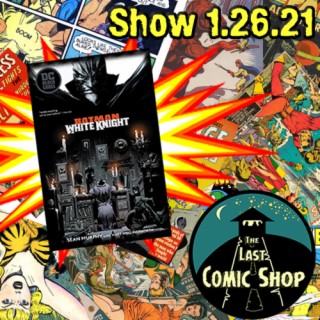 Show 1.26.21: Batman, White Knight