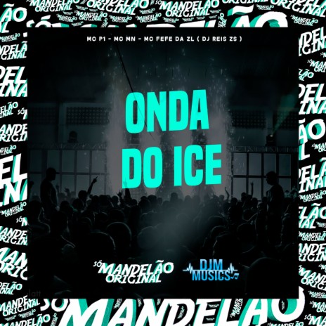 Onda do Ice ft. Mc Mn, MC Fefe Da ZL & DJ Reis ZS | Boomplay Music