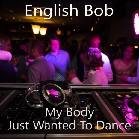My Body Just Wanted To Dance | Boomplay Music