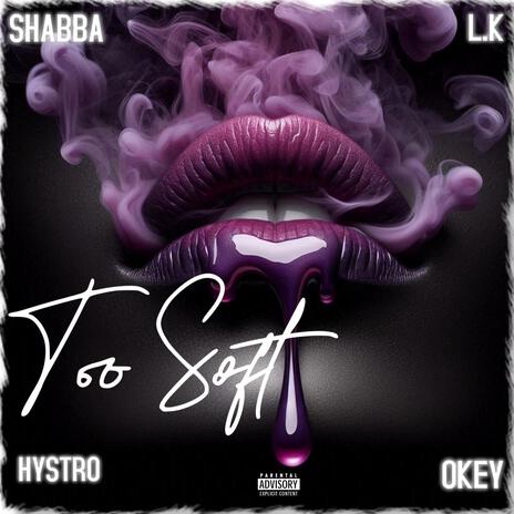 Too Soft ft. L.k, Hystro & Okey | Boomplay Music